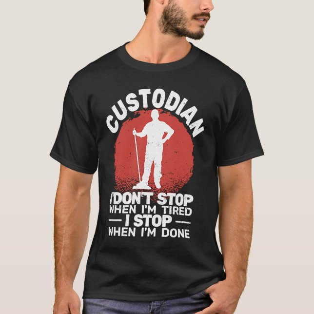 Custodian I'don't Stop when Tired janitor Mopping  T-Shirt (Front)