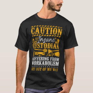 Custodian Janitor Caution Insane Custodian T-Shirt