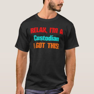 Custodian Relax I'll Get This Job For Men Women T-Shirt
