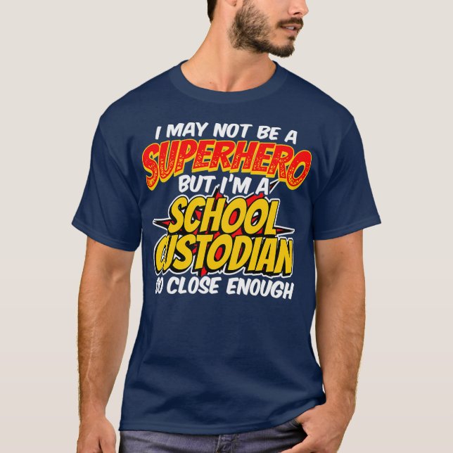 Custodian Super Hero  Funny School Custodian T-Shirt (Front)