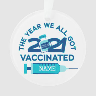 Custom 2021 The Year We All Got Vaccinated Ornament