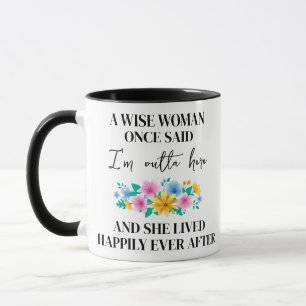custom., A Wise Woman Once Said I'm Outta Here Mug