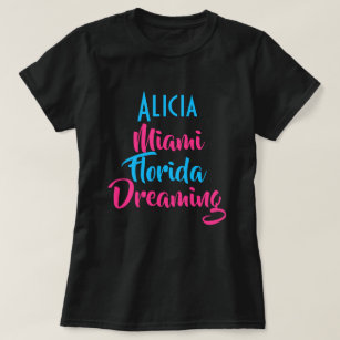 Custom "Alicia Miami Florida Dreaming" Vacation  T-Shirt