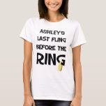 Custom Bachelorette Party t-shirt<br><div class="desc">Last Fling Before the Ring!  Fun Bachelorette party t-shirts for the bride's last night out!  Personalise with the Bride's name in the space provided.</div>