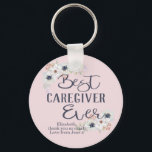 Custom Best Caregiver Ever Appreciation Key Ring<br><div class="desc">A beautiful gift for the best ever caregiver. Whether you want to give a Christmas or birthday gift - or just need a way to show your appreciation - this gorgeous keychain will be just the thing. Add your own custom name and message to make this a unique and personalised...</div>