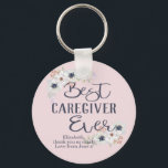 Custom Best Caregiver Ever Appreciation Key Ring<br><div class="desc">A beautiful gift for the best ever caregiver. Whether you want to give a Christmas or birthday gift - or just need a way to show your appreciation - this gorgeous keychain will be just the thing. Add your own custom name and message to make this a unique and personalised...</div>
