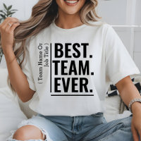 Custom Best Team Ever Work Team Coworker Teammate