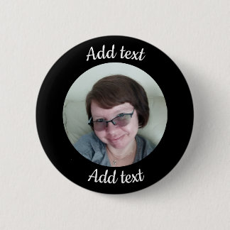 Custom, Black Button. Add Photo & Text. 6 Cm Round Badge