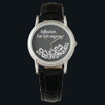 CUSTOM Black Whatever, I'm Always Late Anyway Watch<br><div class="desc">CUSTOM Whatever, I'm Always Late Anyway Looks like the numbers fell off the face of this watch because the wearer is always late for appointments and meetings. A funny and humourous accessory for ladies who are always on the go but can't seem to be on time and are always tardy....</div>