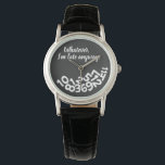 CUSTOM Black Whatever, I'm Always Late Anyway Watch<br><div class="desc">CUSTOM Whatever, I'm Always Late Anyway Looks like the numbers fell off the face of this watch because the wearer is always late for appointments and meetings. A funny and humourous accessory for ladies who are always on the go but can't seem to be on time and are always tardy....</div>