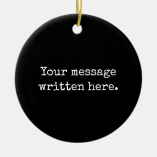 Custom Black Your Message Personalised Text Quote Ceramic Ornament