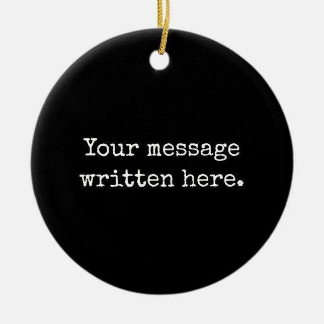 Custom Black Your Message Personalized Text Quote Ceramic Ornament (Front)