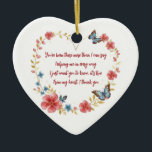 Custom Butterflies and Flowers Heart Thank You Ceramic Ornament<br><div class="desc">Express your heartfelt gratitude with this beautifully designed heart-shaped ornament, featuring a sweet poem surrounded by delicate flowers and butterflies. With a sweet poem, it's a perfect keepsake to show appreciation to someone special. This ornament can be displayed year-round or hung as a seasonal decoration to remind them of your...</div>