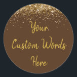 Custom Chocolate Brown & Gold Birthday Party Favou Classic Round Sticker<br><div class="desc">personalised sweet 16 label quinceanera,  mis quince 30th 40th 50th,  15th 16th 18th 20th 21st,  25th 10th 5th personalised anniversary,  vow renewal wedding reception gift,  son husband him his grandson,  boy baby shower her granddaughter,  girl daughter wife uni graduation,  college graduate high school glitter,  bridal bachelorette hen do night</div>