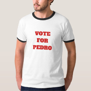 Custom Colour Vote For Pedro Funny Political Shirt