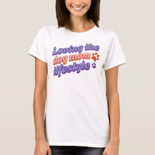 Custom Colours Gift Loving the Dog Mum Lifestyle T-Shirt