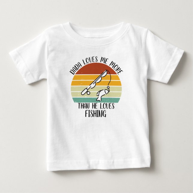 CUSTOM Dada Loves Me More Than He Loves Fishing Baby T-Shirt (Front)