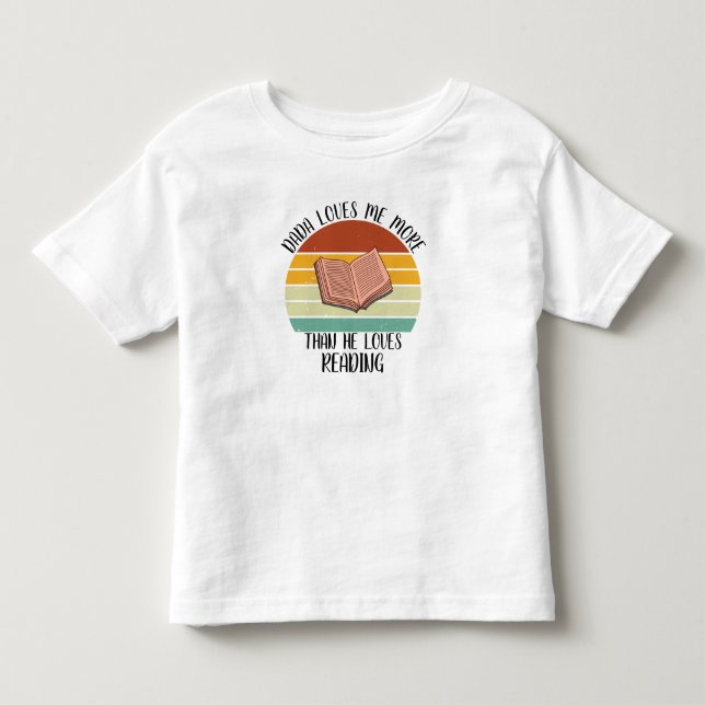 CUSTOM Dada Loves Me More Than He Loves Reading Toddler T-Shirt (Front)