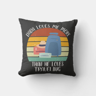 CUSTOM Dada Loves Me More Than He Loves Traveling Cushion