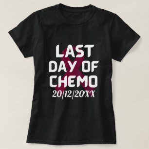 CUSTOM DATE Last Day of Chemo BREAST CANCER T-Shirt