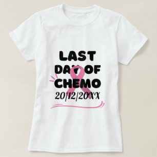 CUSTOM DATE Last Day of Chemo BREAST CANCER T-Shirt