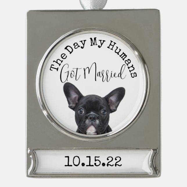Custom Day My Humans Got Married Pet Dog Photo Silver Plated Banner Ornament (Front)