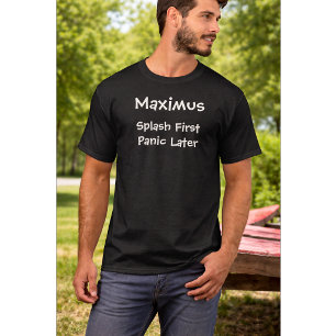 Custom Dog Lover Quote   Splash First Panic Late T-Shirt