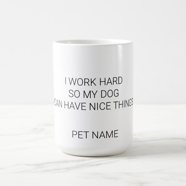 Custom Dog Name Mug - Minimalist I Work Hard Pet P (Center)