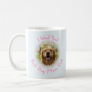 Custom Dog Photo Mug Best Dog Mum Ever I Woof You