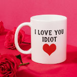 Custom Funny I Love You Idiot Text Coffee Mug<br><div class="desc">Mug for coffee, tea, milk, hot cocoa chocolate, orange juice, or any other favourite beverage. With a funny quote for the love of your life, husband or wife, boy- or girlfriend, or even your mum or dad. With the option to customise with name, word, or (limited) text of your choice....</div>