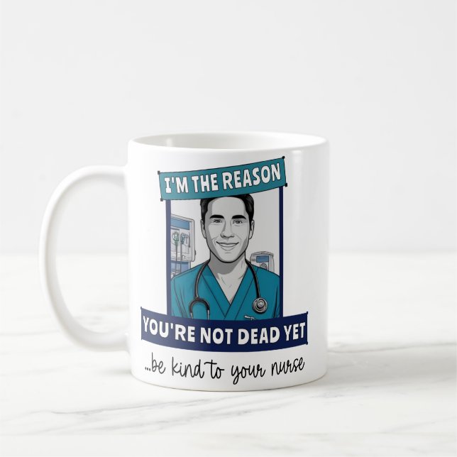 Custom Funny Male Nurse Reason You're not Dead Yet Coffee Mug (Left)