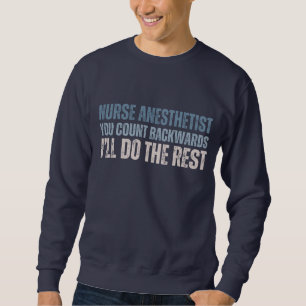 Custom Funny Nurse Anaesthetist You count backward Sweatshirt