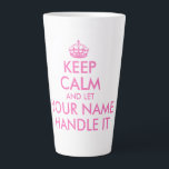 Custom funny pink keep calm and let handle it latte mug<br><div class="desc">Make your own funny keep calm and let handle it latte mug. Custom coffee cup with vintage keep calm and carry on typography template including a pink crown. Fun drinkware for home or office. Create humorous Birthday presents for mom, dad, father, grandpa, husband, wife, bride, wedding planner, co worker, colleague,...</div>