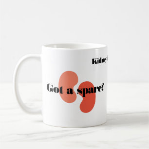 Custom Got a Spare Kidney Transplant  Coffee Mug