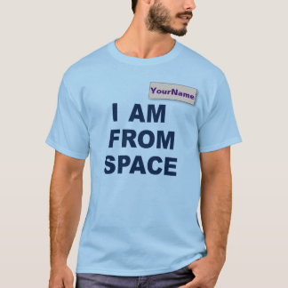 Custom "I am From Space" T-Shirt