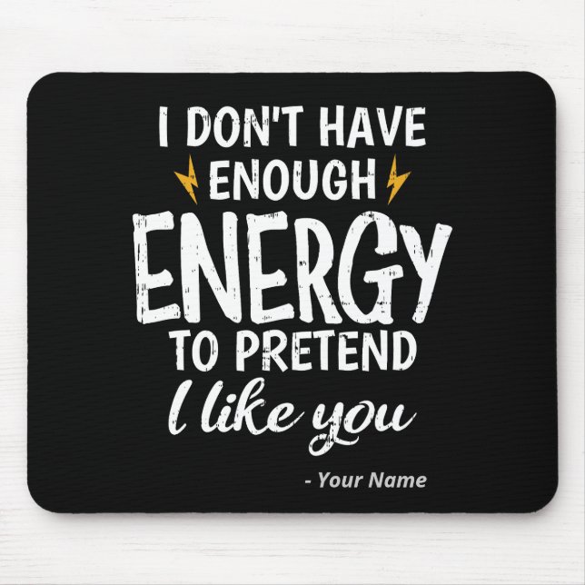 Custom I Don't Have Enough Energy Sarcastic Mouse Pad (Front)