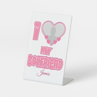 Custom I Love My Boyfriend – Add Photo & Name Pedestal Sign