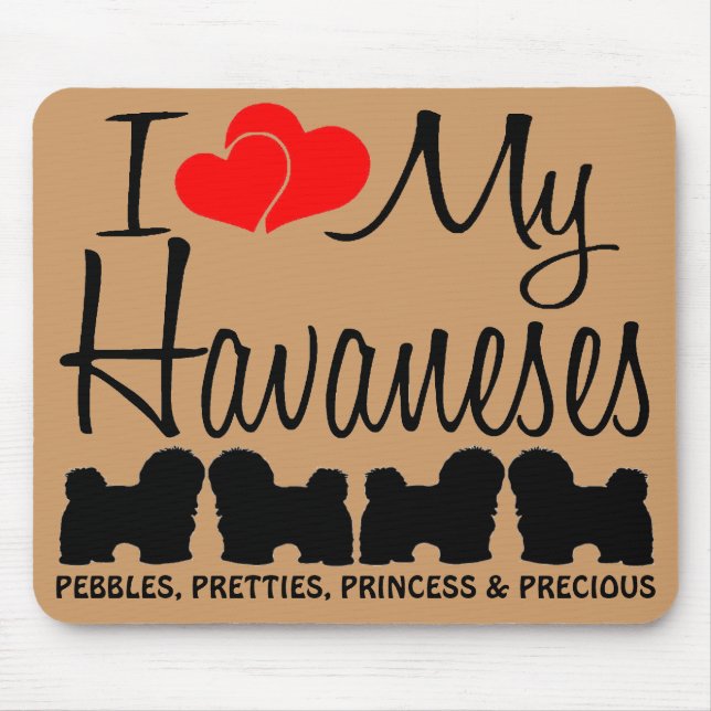 Custom I Love My Four Havaneses Mouse Pad (Front)