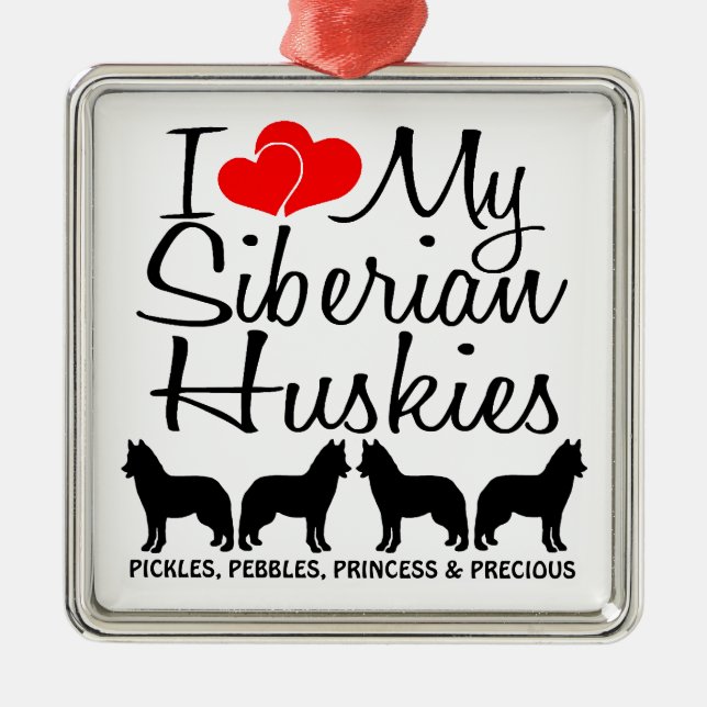 Custom I Love My Four Siberian Huskies Metal Ornament (Front)