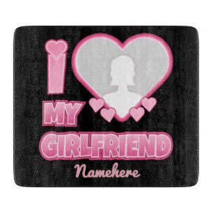 Custom I Love My Girlfriend – Add Photo & Name Cutting Board