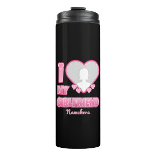 Custom I Love My Girlfriend – Add Photo & Name Thermal Tumbler