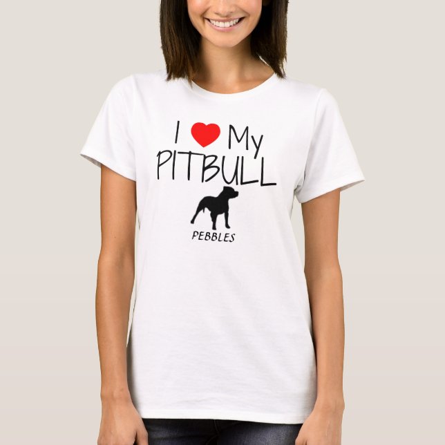 Custom I Love My Pitbull T-Shirt (Front)