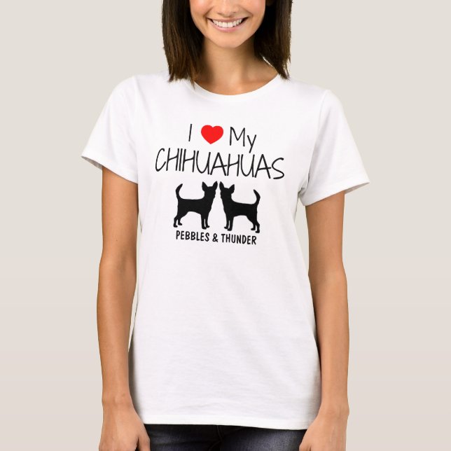 Custom I Love My Two Chihuahuas T-Shirt (Front)