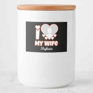 Custom I Love My Wife – Add Name & Photo Food Label