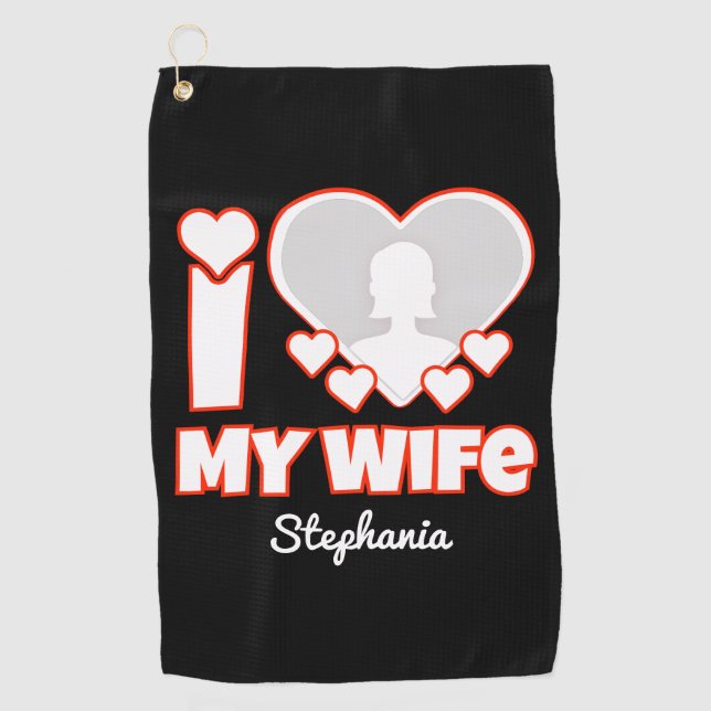 Custom I Love My Wife – Add Name & Photo Golf Towel (Front)