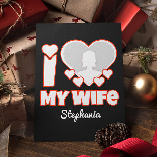 Custom I Love My Wife – Add Name & Photo Holiday Card