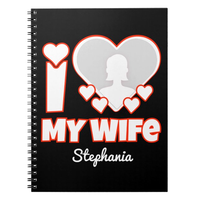 Custom I Love My Wife – Add Name & Photo Notebook (Front)
