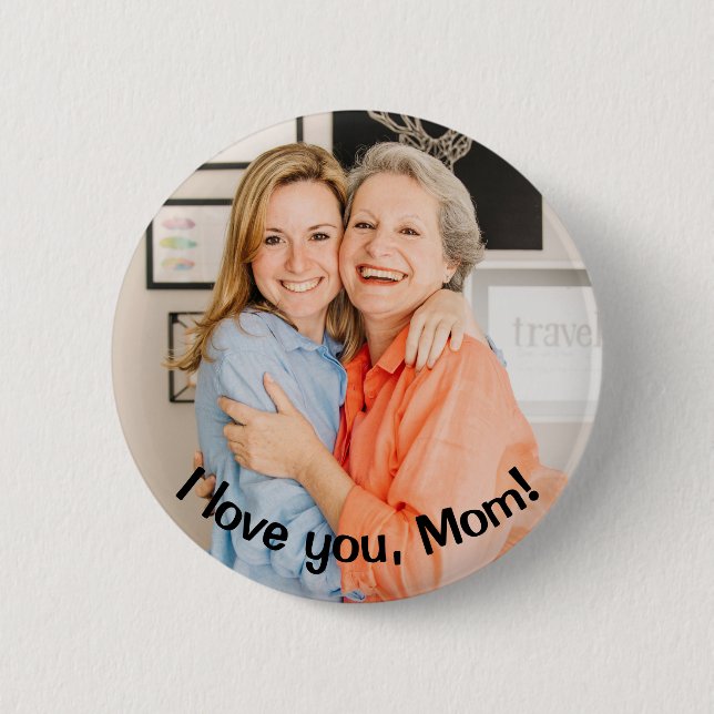 CUSTOM I love you, Mom Photo and Message 6 Cm Round Badge (Front)