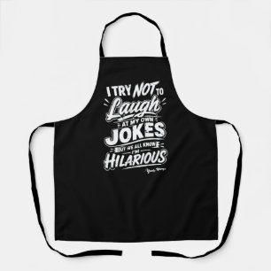 Custom I Try Not To Laugh At My Own Jokes Funny Apron