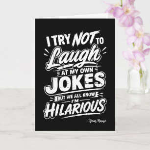 Custom I Try Not To Laugh At My Own Jokes Funny Card